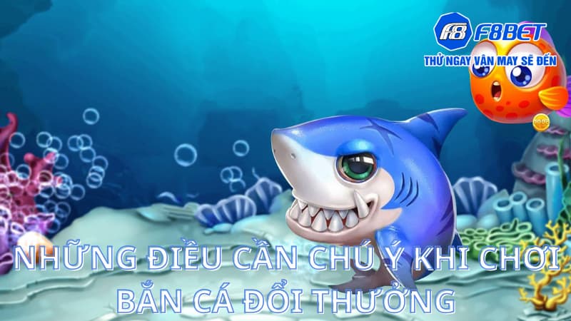 Những điều cần chú ý khi chơi bắn cá đổi thưởng