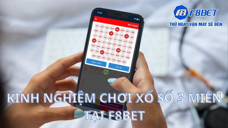 Xổ số 3 miền tại F8Bet và thông tin cần nắm rõ khi chơi 4 Kinh nghiệm chơi xổ số 3 miền tại F8BET