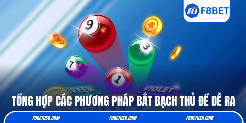 Tổng hợp các phương pháp bắt bạch thủ đề dễ ra 