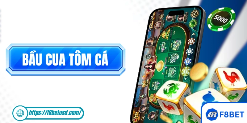 Bầu Cua Tôm Cá - Tựa Game Đỏ Đen Đậm Chất Việt Tại F8BET