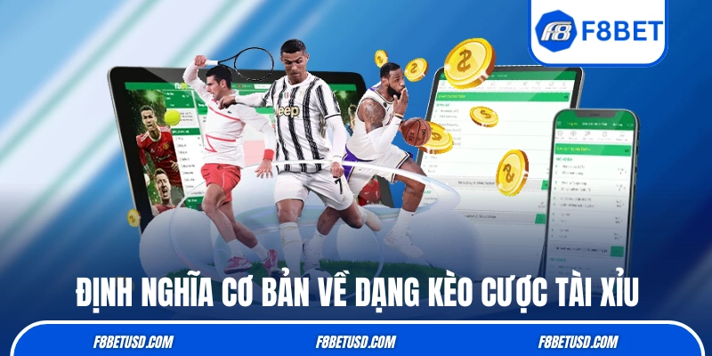 Định nghĩa cơ bản về dạng kèo cược tài xỉu