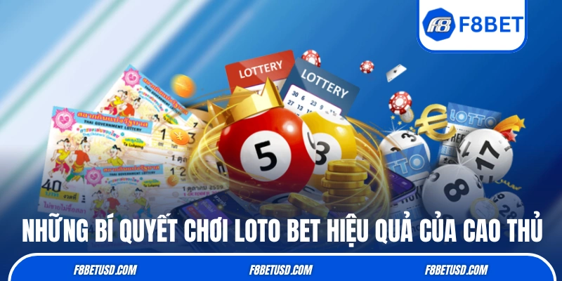 Những bí quyết chơi Loto Bet hiệu quả của cao thủ