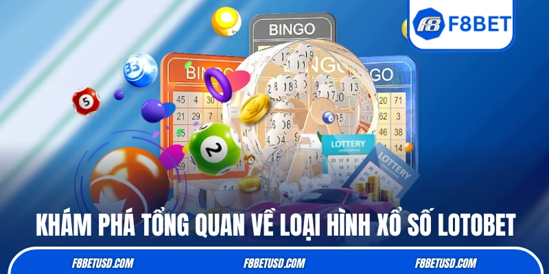 Khám phá tổng quan về loại hình xổ số Lotobet