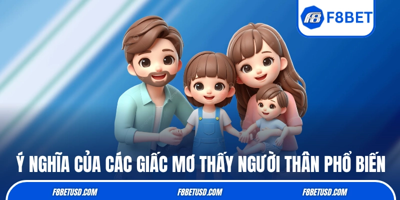 Mơ Thấy Người Thân - Giải Mã Điềm Báo Và Gợi Ý Số Dễ Về 2 Ý nghĩa của các giấc mơ thấy người thân phổ biến