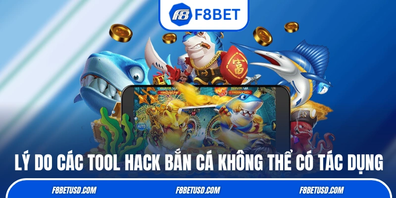 Lý do các tool hack bắn cá không thể có tác dụng