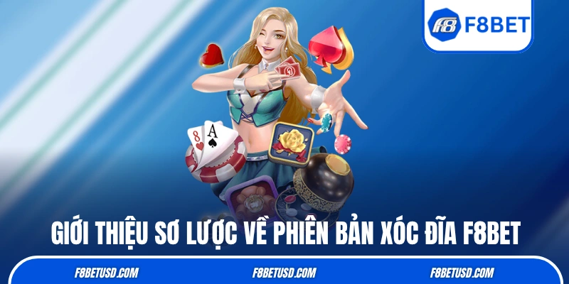 Giới thiệu sơ lược về phiên bản xóc đĩa F8BET 